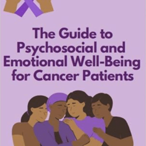 The Guide to Psychosocial and Emotional Well-Being for Cancer Patients